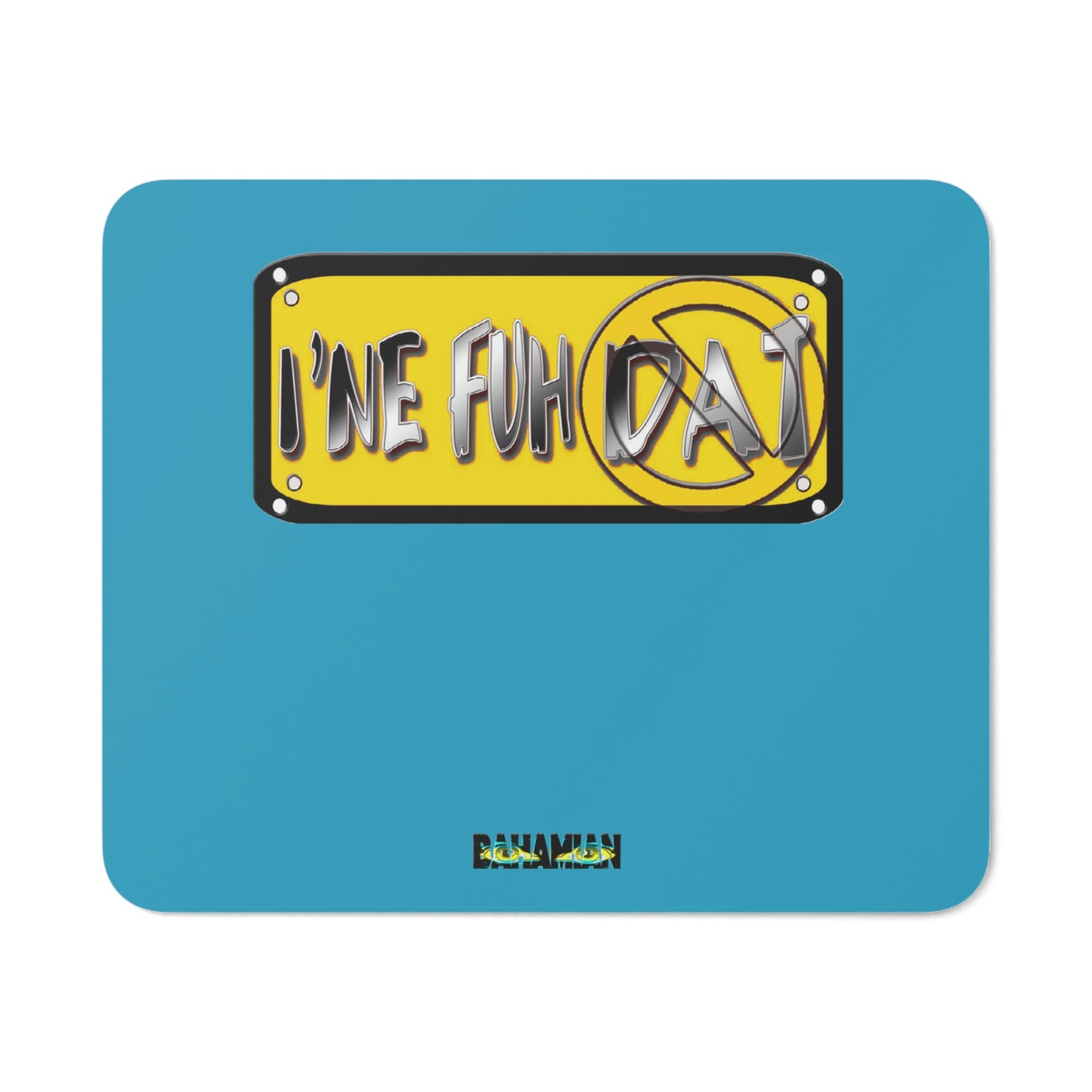 Aqua Mousepad - I'ne Fuh Dat